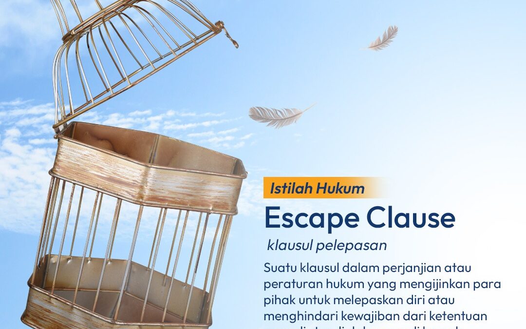 Escape Clause, Manfaat dan Cara Penggunaannya dalam Hukum
